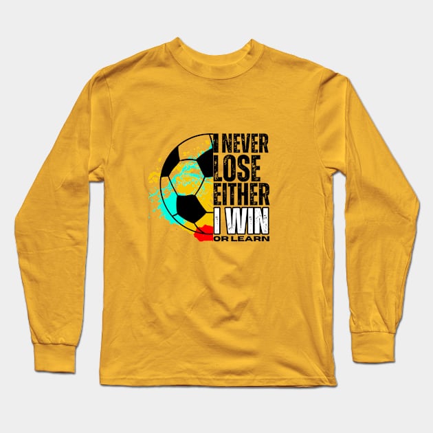 I never lose, I either win or learn. SOCCER LOVERS Long Sleeve T-Shirt by TRACHLUIM